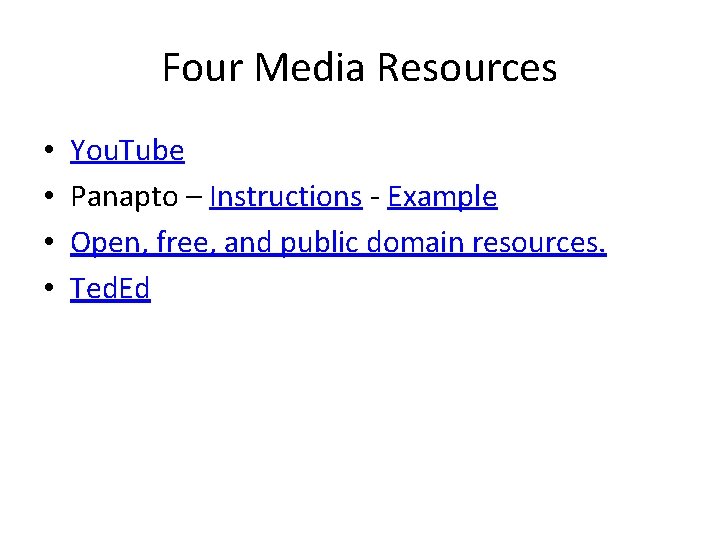 Four Media Resources • • You. Tube Panapto – Instructions - Example Open, free,