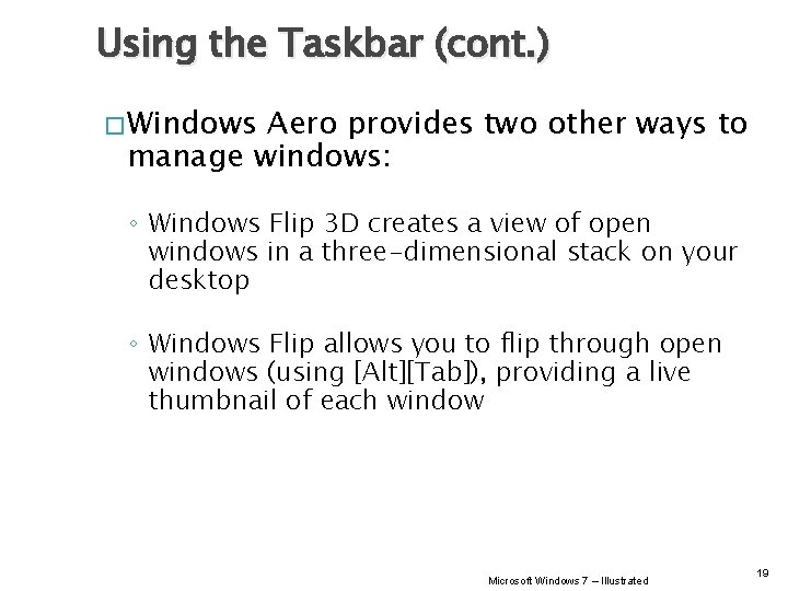 Using the Taskbar (cont. ) � Windows Aero provides two other ways to manage