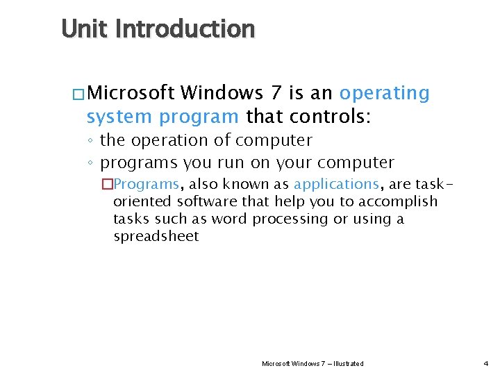 Unit Introduction � Microsoft Windows 7 is an operating system program that controls: ◦