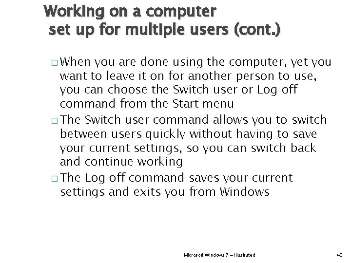 Working on a computer set up for multiple users (cont. ) � When you