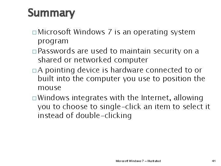 Summary � Microsoft Windows 7 is an operating system program � Passwords are used