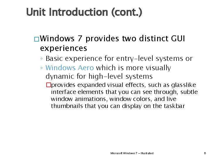 Unit Introduction (cont. ) � Windows 7 provides two distinct GUI experiences ◦ Basic