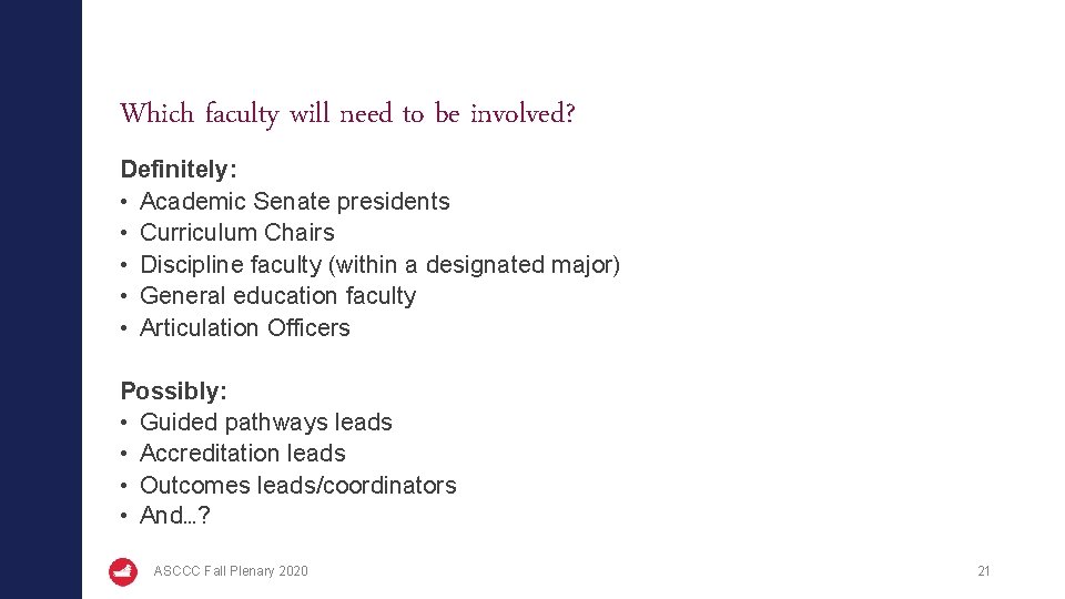 Which faculty will need to be involved? Definitely: • Academic Senate presidents • Curriculum