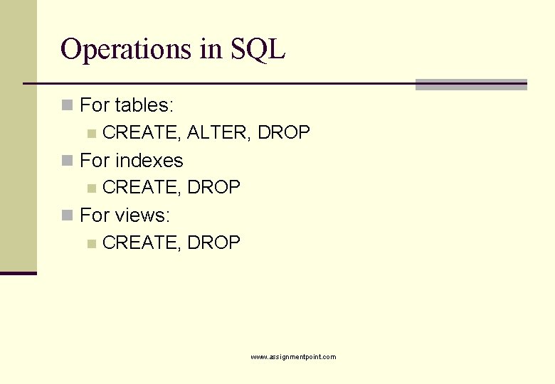 Operations in SQL n For tables: n CREATE, ALTER, DROP n For indexes n