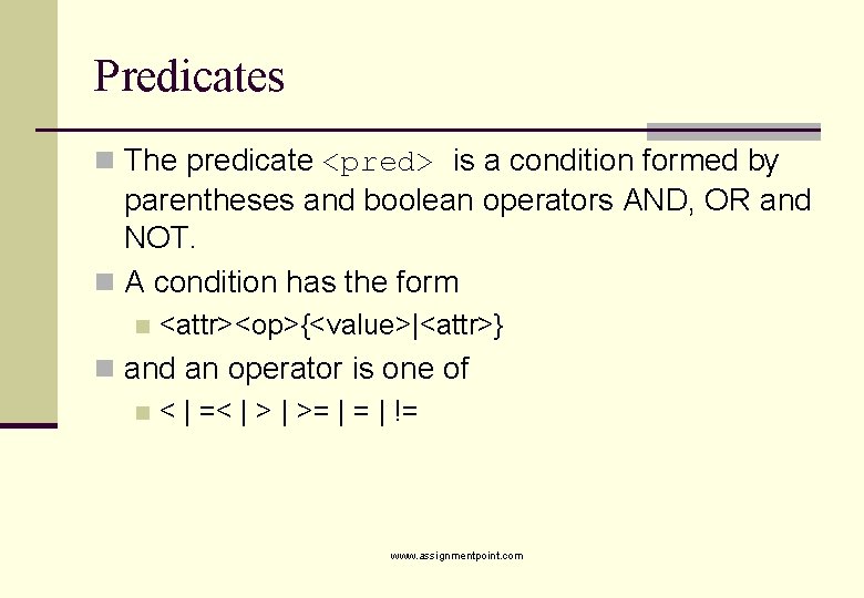 Predicates n The predicate <pred> is a condition formed by parentheses and boolean operators