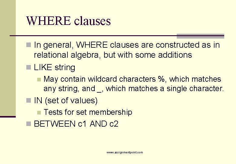 WHERE clauses n In general, WHERE clauses are constructed as in relational algebra, but