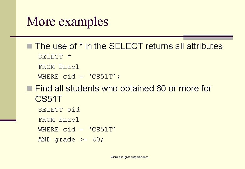 More examples n The use of * in the SELECT returns all attributes SELECT
