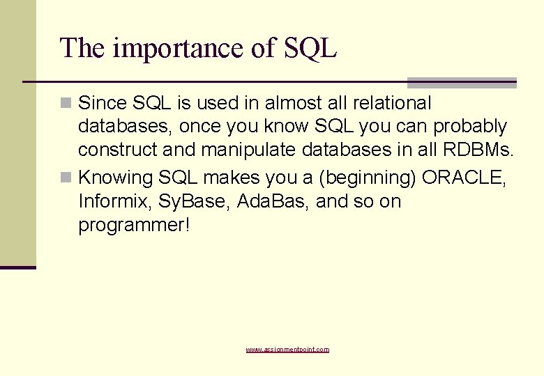 The importance of SQL n Since SQL is used in almost all relational databases,