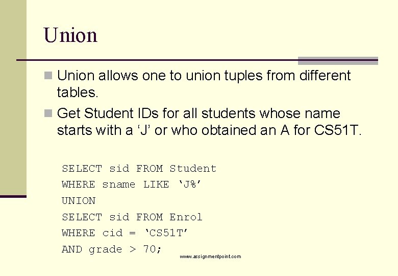 Union n Union allows one to union tuples from different tables. n Get Student