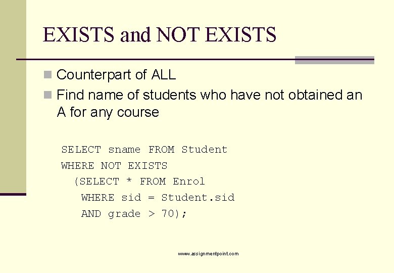 EXISTS and NOT EXISTS n Counterpart of ALL n Find name of students who