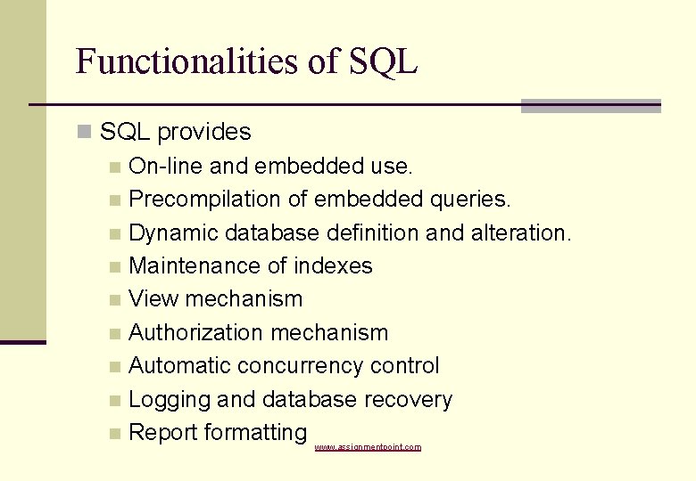 Functionalities of SQL n SQL provides n On-line and embedded use. n Precompilation of