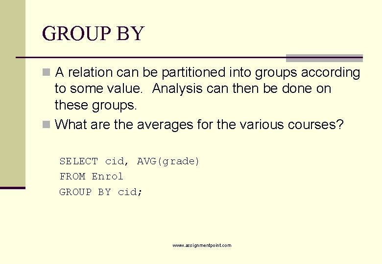GROUP BY n A relation can be partitioned into groups according to some value.