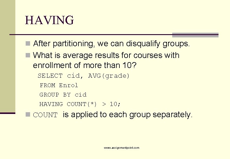 HAVING n After partitioning, we can disqualify groups. n What is average results for