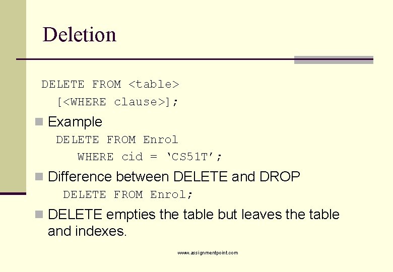 Deletion DELETE FROM <table> [<WHERE clause>]; n Example DELETE FROM Enrol WHERE cid =