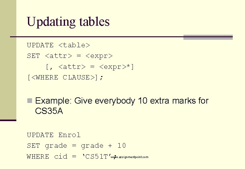 Updating tables UPDATE <table> SET <attr> = <expr> [, <attr> = <expr>*] [<WHERE CLAUSE>];