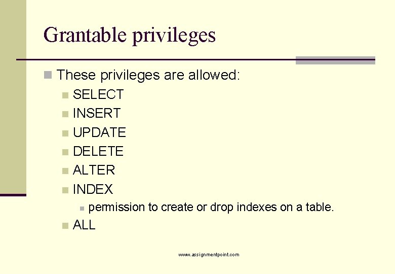 Grantable privileges n These privileges are allowed: n SELECT n INSERT n UPDATE n