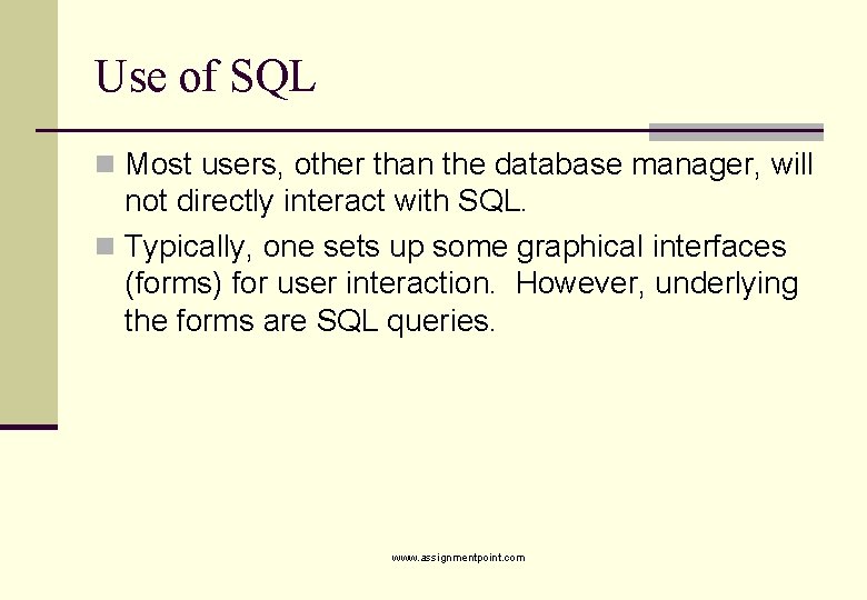 Use of SQL n Most users, other than the database manager, will not directly