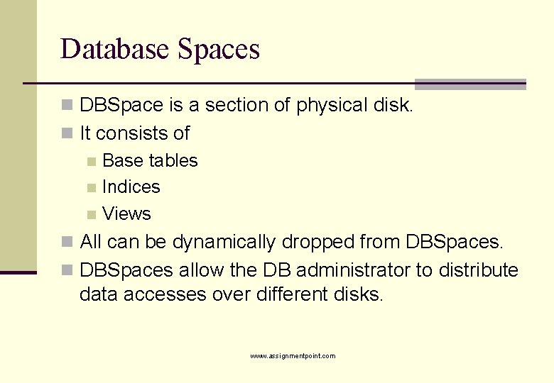 Database Spaces n DBSpace is a section of physical disk. n It consists of