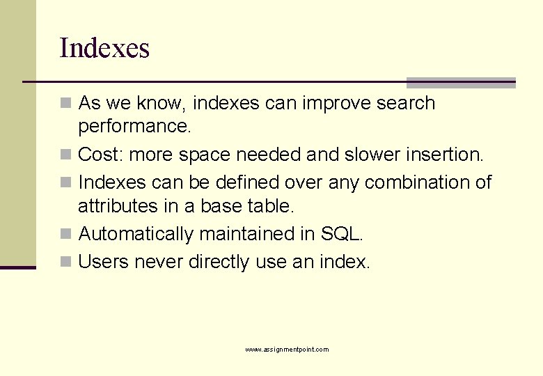 Indexes n As we know, indexes can improve search performance. n Cost: more space