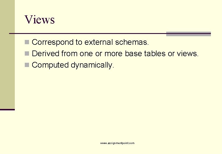 Views n Correspond to external schemas. n Derived from one or more base tables