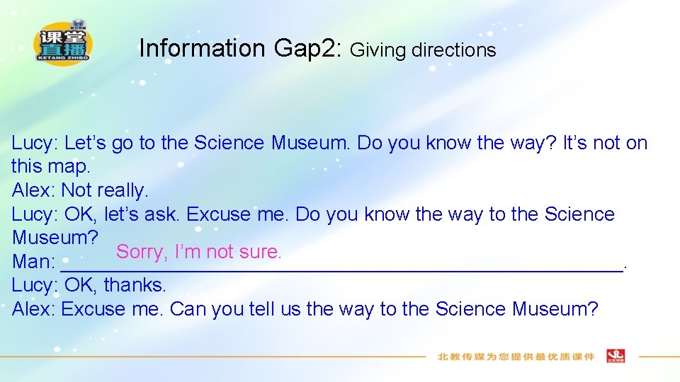 Information Gap 2: Giving directions Lucy: Let’s go to the Science Museum. Do you