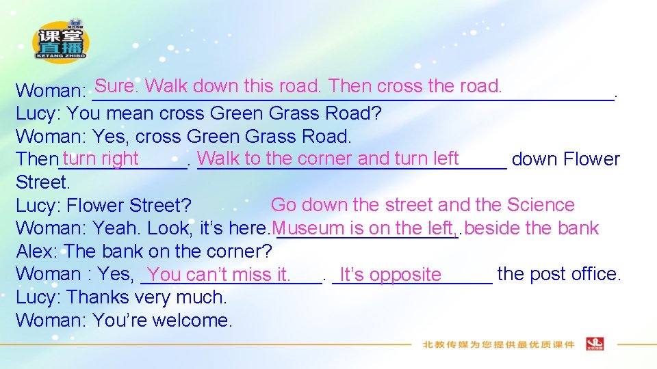 Sure. Walk down this road. Then cross the road. Woman: _________________________. Lucy: You mean