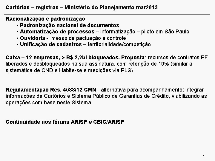 Cartórios – registros – Ministério do Planejamento mar 2013 Racionalização e padronização • Padronização