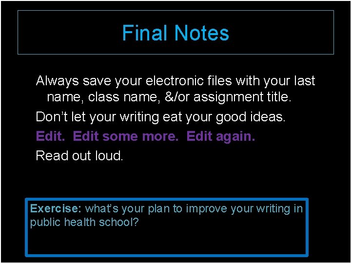 Final Notes Always save your electronic files with your last name, class name, &/or