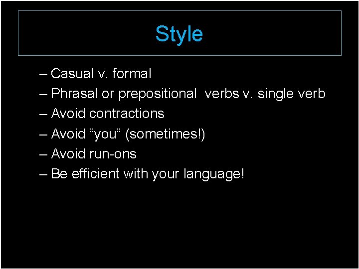 Style – Casual v. formal – Phrasal or prepositional verbs v. single verb –