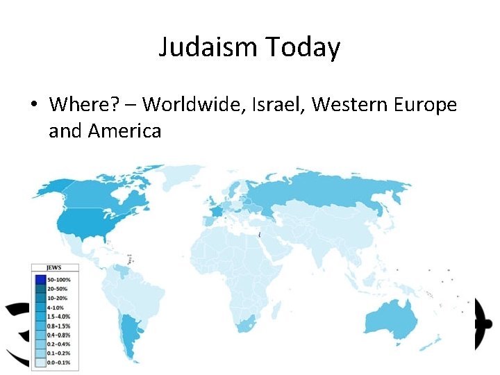 Judaism Today • Where? – Worldwide, Israel, Western Europe and America 