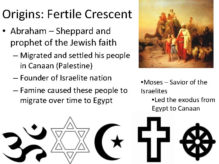 Origins: Fertile Crescent • Abraham – Sheppard and prophet of the Jewish faith –