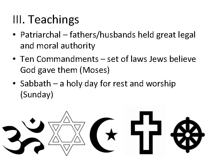 III. Teachings • Patriarchal – fathers/husbands held great legal and moral authority • Ten