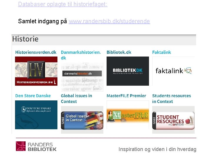 Databaser oplagte til historiefaget: Samlet indgang på www. randersbib. dk/studerende Inspiration og viden i