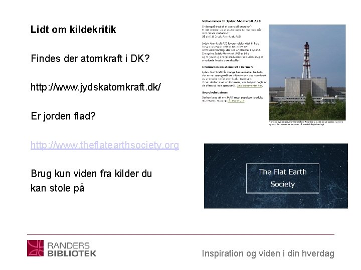 Lidt om kildekritik Findes der atomkraft i DK? http: //www. jydskatomkraft. dk/ Er jorden