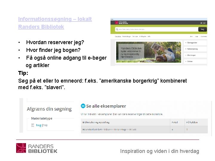 Informationssøgning – lokalt Randers Bibliotek • • • Hvordan reserverer jeg? Hvor finder jeg