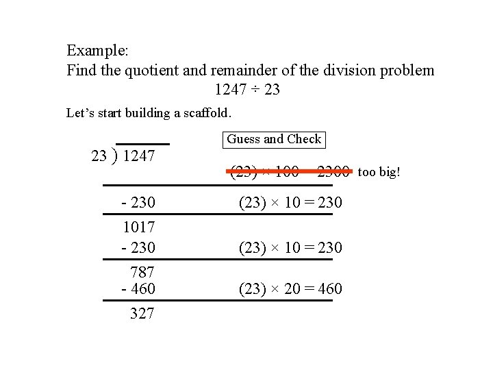 Example: Find the quotient and remainder of the division problem 1247 ÷ 23 Let’s