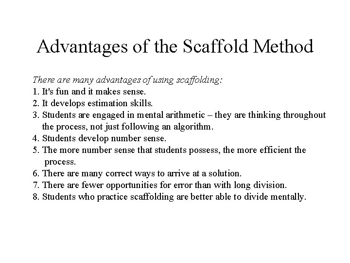 Advantages of the Scaffold Method There are many advantages of using scaffolding: 1. It's