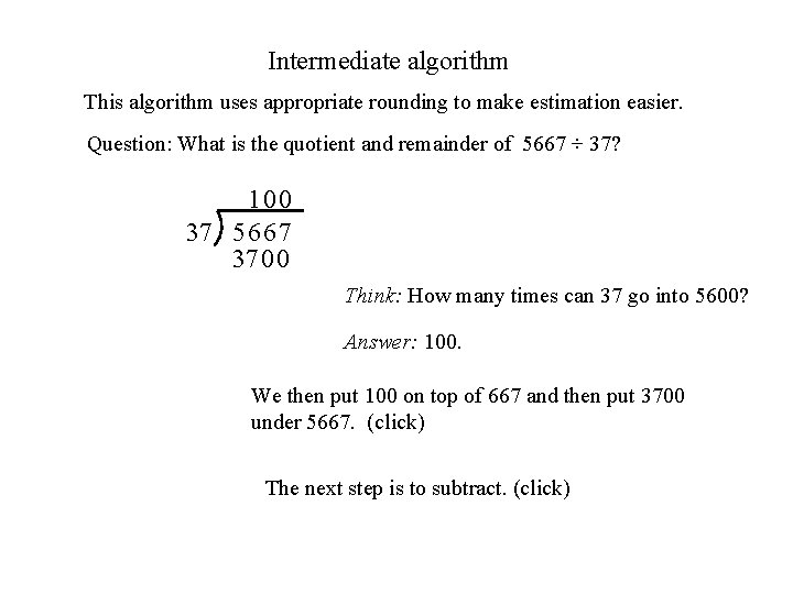 Intermediate algorithm This algorithm uses appropriate rounding to make estimation easier. Question: What is