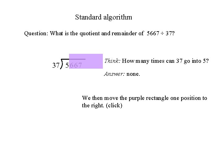 Standard algorithm Question: What is the quotient and remainder of 5667 ÷ 37? 37