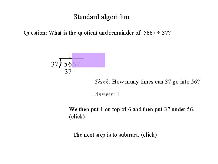 Standard algorithm Question: What is the quotient and remainder of 5667 ÷ 37? 1