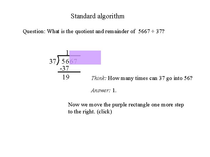 Standard algorithm Question: What is the quotient and remainder of 5667 ÷ 37? 1