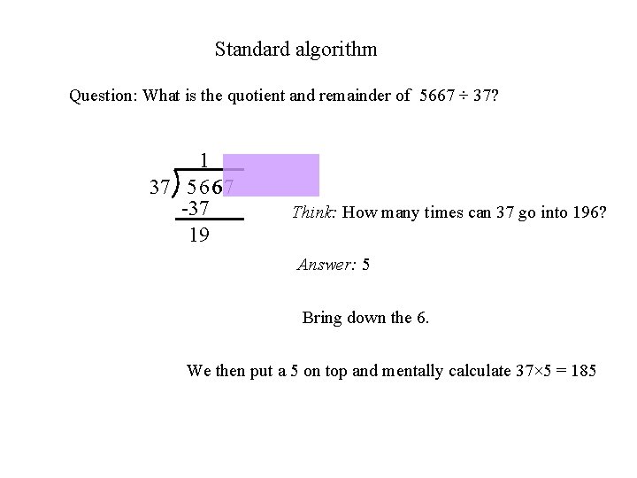 Standard algorithm Question: What is the quotient and remainder of 5667 ÷ 37? 1
