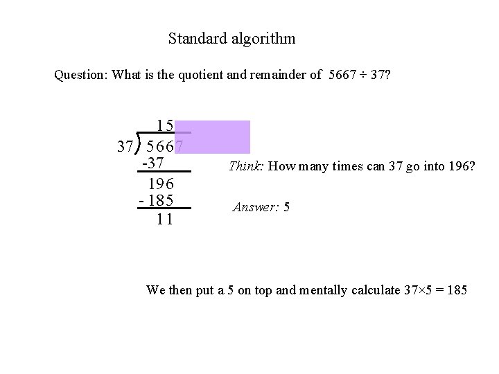 Standard algorithm Question: What is the quotient and remainder of 5667 ÷ 37? 15