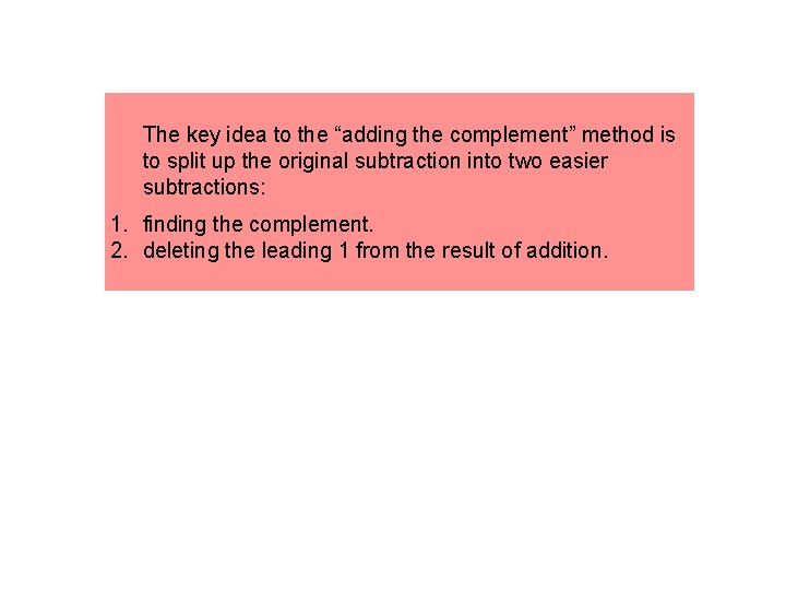 The key idea to the “adding the complement” method is to split up the