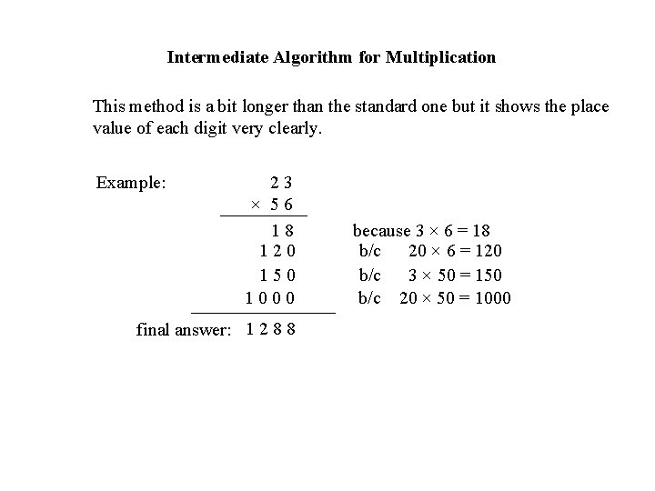 Intermediate Algorithm for Multiplication This method is a bit longer than the standard one