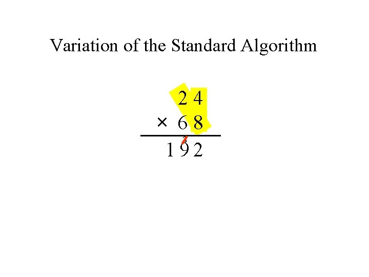 Variation of the Standard Algorithm 24 × 68 3 192 