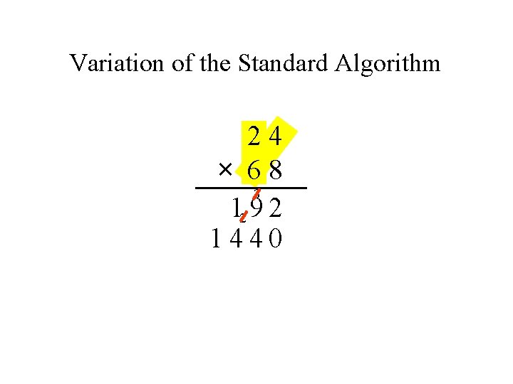 Variation of the Standard Algorithm 24 × 68 3 12 9 2 1440 