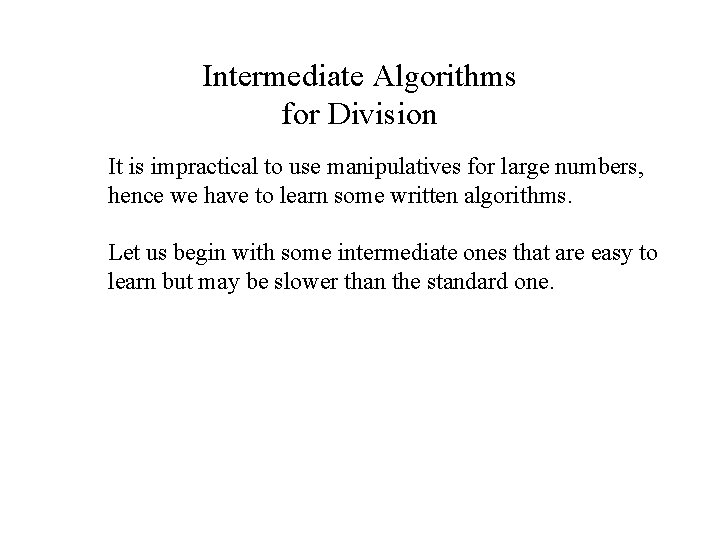 Intermediate Algorithms for Division It is impractical to use manipulatives for large numbers, hence