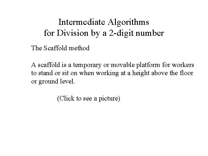 Intermediate Algorithms for Division by a 2 -digit number The Scaffold method A scaffold