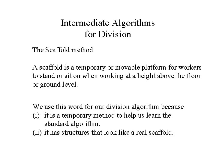 Intermediate Algorithms for Division The Scaffold method A scaffold is a temporary or movable